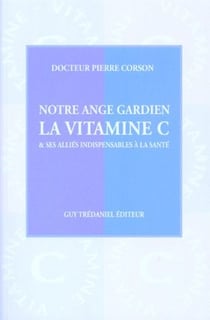 Notre ange gardien - la vitamine c et ses alliés indispensables à la santé