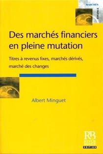 Des marchés financiers en pleine mutation : Titres à revenus fixes, marchés dérivés, marchés des changes