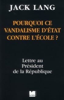 Pourquoi ce vandalisme d'état contre l'école ? lettre au président de la république