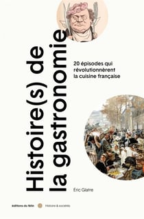 Histoire(s) de la gastronomie : 20 épisodes qui révolutionnèrent la cuisine française