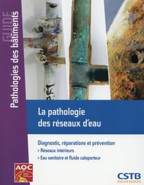 La pathologie des réseaux d'eau - diagnostic reparations et prévention - réseaux intérieurs