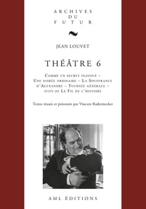 Théâtre Tome 6 : Comme un secret inavoué, Une soirée ordinaire, La souffrance d'Alexandre, Tournée générale, Le Fil de l'histoire