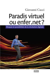Paradis virtuel ou enfer.net ? risques et possibilités de la révolution digitale