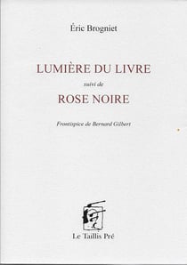 Lumière du livre : suivi de rose noire