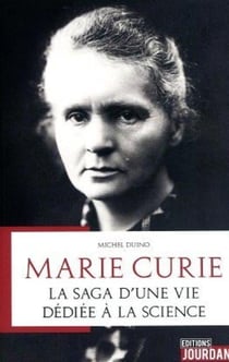 Marie curie - la saga d'une vie dediee a la science