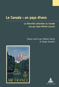 Le Canada : un pays divers : La diversité culturelle au Canada vue par Jean-Michel Lacroix