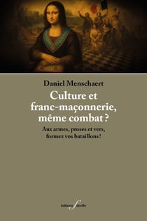 Culture et franc-maçonnerie, même combat ? : Aux armes, proses et vers, formez vos bataillons !