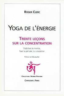 Yoga de l'énergie - trente leçons sur la concentration
