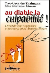 Au diable la culpabilité ! : cessez de vous culpabilisez et retrouvez votre liberté intérieure