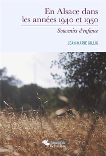En Alsace dans les annees 1940 et 1950 - souvenirs d'enfance