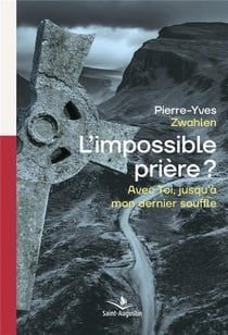 L'impossible prière? avec toi, jusque'à mon dernier souffle