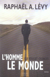 L homme qui voulait changer le monde