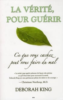 La vérité, pour guérir - ce que vous cachez pour vous faire du mal