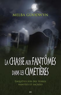 La chasse aux fantômes dans les cimetières - enquête sur des terres hantées et sacrées