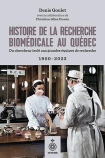 Histoire de la recherche biomédicale au Québec : Du chercheur isolé aux grandes équipes de recherche 1900-2023