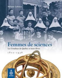 Femmes de sciences : Les Ursulines de Québec et leurs élèves 1800-1936