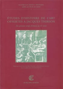 Études d'histoire de l'art offertes à Jacques Thirion : Des premiers temps chrétiens au XXe siècle
