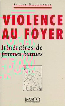 La violence au foyer - itinéraires de femmes battues