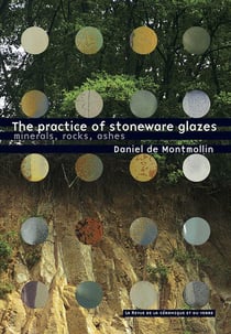 The pratique of stoneware glazes - minerals, rocks, ashes