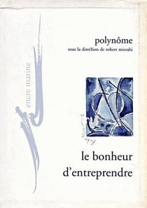 Le Bonheur d'entreprendre : Pour un refondement existentiel et critique de l'entreprise Polynôme réd.