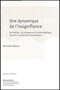 Une dynamique de l'insignifiance : les médias, les citoyens et la chose publique dans la « sociéte de l'information »