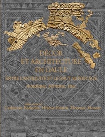 Décor et architecture en gaule - entre l'antiquité et le haut moyen âge : mosaïque, peinture, stuc