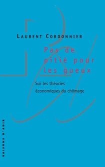 Pas De Pitié Pour Les Gueux - Sur Les Théories Économiques Du Chômage