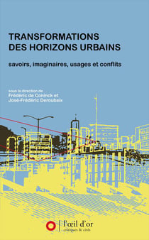 Transformations des horizons urbains - savoirs, imaginaires, usages et conflits