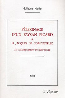Pélerinage d'un paysan picardà saint-jacques de compostelle au commencement du xviiiesiècle