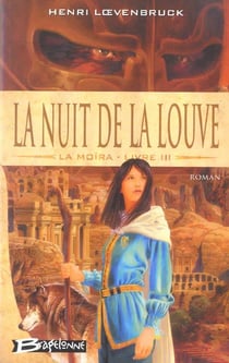 Le cycle des loups - la Moïra Tome 3 : la nuit de la louve