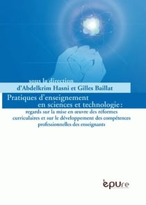 Pratiques d'enseignement en sciences et technologie : regards sur la mise en oeuvre des réformes curriculaires et sur le développement des compétences professionnelles des enseignants