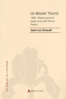 Le dossier Younsi - 1962 : procès secret et aveux d'un chef FLN en France