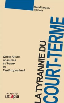 La tyrannie du court-terme - quels futurs possibles à l'ère de l'anthropocène?