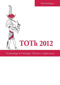 TOTh 2012 : Terminologie & Ontologie: Théories et Applications