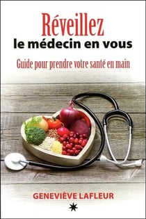Réveillez le médecin en vous - guide pour prendre votre santé en main