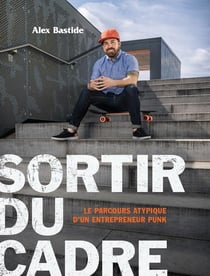Sortir du cadre. le parcours atypique d'un entrepreneur punk