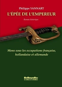 L'épée de l'empereur - mons sous les occupations française, hollandaise et allemande