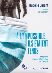 A l'impossible, ils étaient tenus : Chronique d'une solidarité face au Covid-19