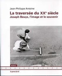 La traversée du xxe siècle - joseph beuys, l?image et le souvenir