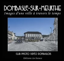 Dombasle sur Meurthe - images d'une ville à travers le temps