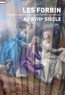 Les Forbin au XVIIIe siècle. Fastes et rayonnement d'une famille provençale
