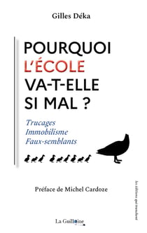 Pourquoi l'Ecole va-t-elle si mal ? : Trucages, immobilisme, faux-semblants