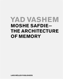 Yad vashem moshe safdie the architecture of memory