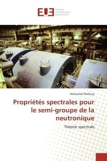 Proprietes spectrales pour le semi-groupe de la neutronique : Theorie spectrale