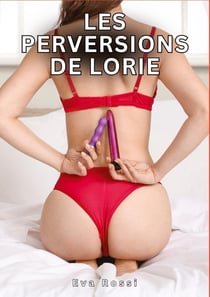 Les Perversions de Lorie : Histoires Érotiques Tabou pour Adultes