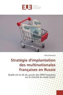 Stratégie d'implantation des multinationales françaises en Russie : Quelle est la clé du succès des FMN françaises sur le marché du retail russe?