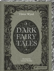 Viktor Wynd : Dark Fairy Tales: Stories from Around the World That Are Definitely Not Suitable for Children