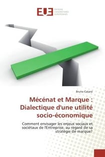 Mecenat et Marque : Dialectique d'une utilite socio-economique : Comment envisager les enjeux sociaux et societaux de l'entreprise, au regard de sa strategie