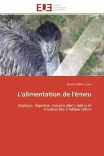 L'alimentation de l'emeu - zoologie, digestion, besoins alimentaires et troubles lies a l'alimentati