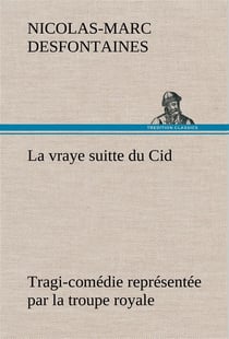 La vraye suitte du cid tragi-comedie representee par la troupe royale - la vraye suitte du cid tragi